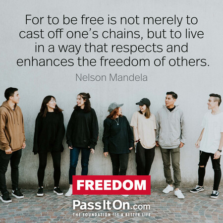 For to be free is not merely to cast off one's chains, but to live in a way that respects and enhances the freedom of others. #<Author:0x00007fea8de38990>