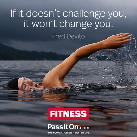If it doesn’t challenge you, it doesn’t change you. #<Author:0x00007f58c56f2320>