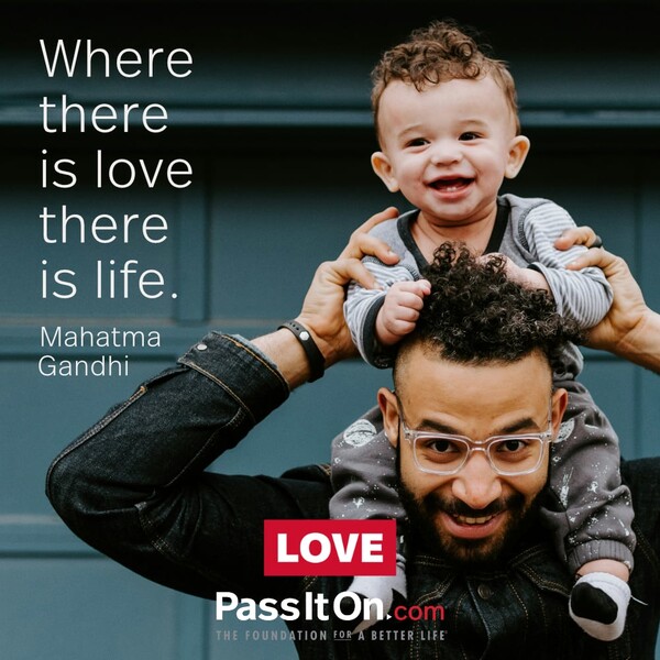 Where there is love there is life. #<Author:0x00007f2b21aed5c8>
