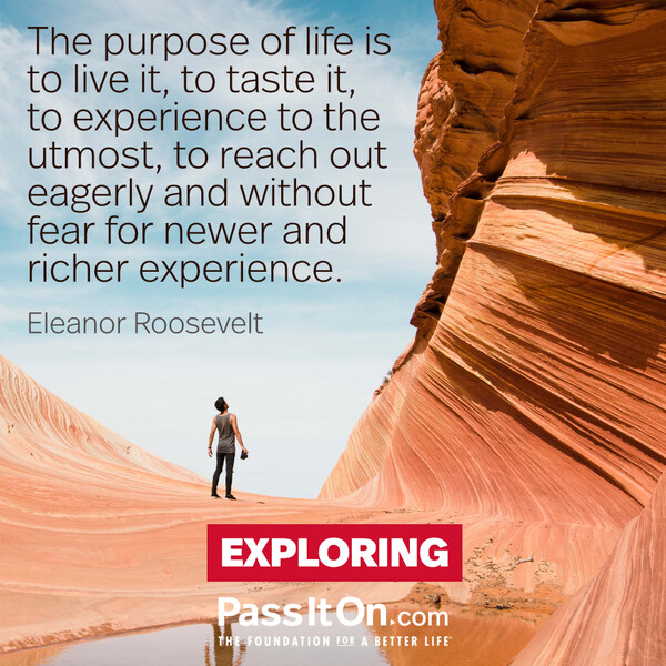 The purpose of life is to live it, to taste experience to the utmost, to reach out eagerly and without fear for newer and richer experience. #<Author:0x00007f2b220d9ec8>