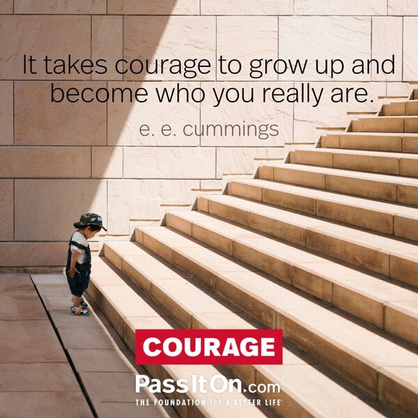 It takes courage to grow up and become who you really are. #<Author:0x00007f2b221bb918>