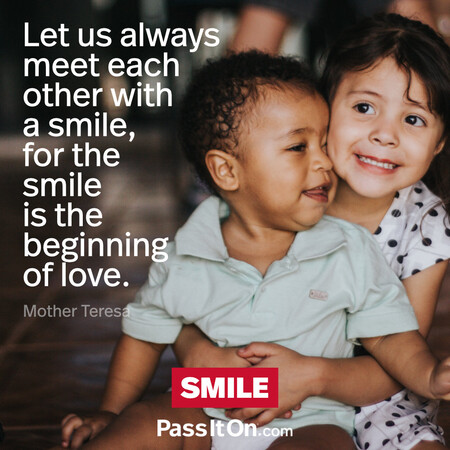 Let us always meet each other with smile, for the smile is the beginning of love. #<Author:0x00007f58c67d8720>