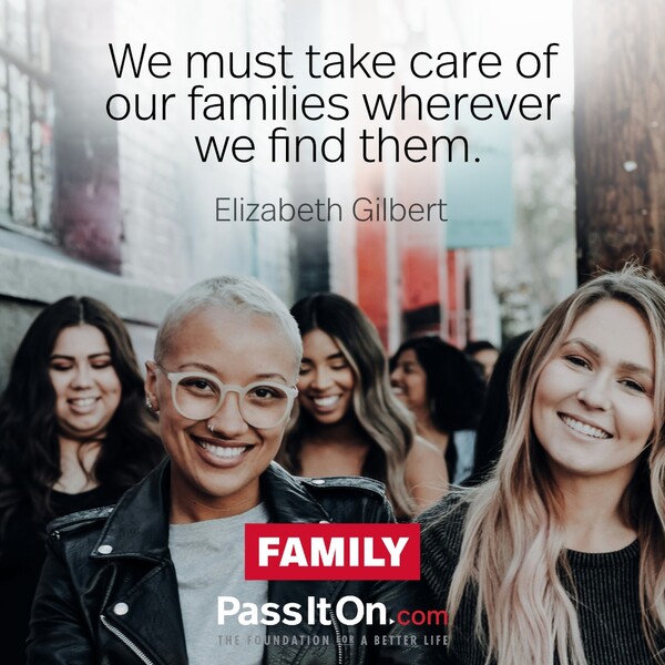We must take care of our families wherever we find them. #<Author:0x00007f2b21c06400>