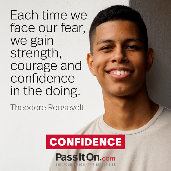 Each time we face our fear, we gain strength, courage and confidence in the doing. #<Author:0x00007f2b21be43a0>