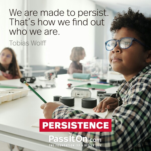 We are made to persist. That's how we find out who we are. #<Author:0x00007f2b21c05640>