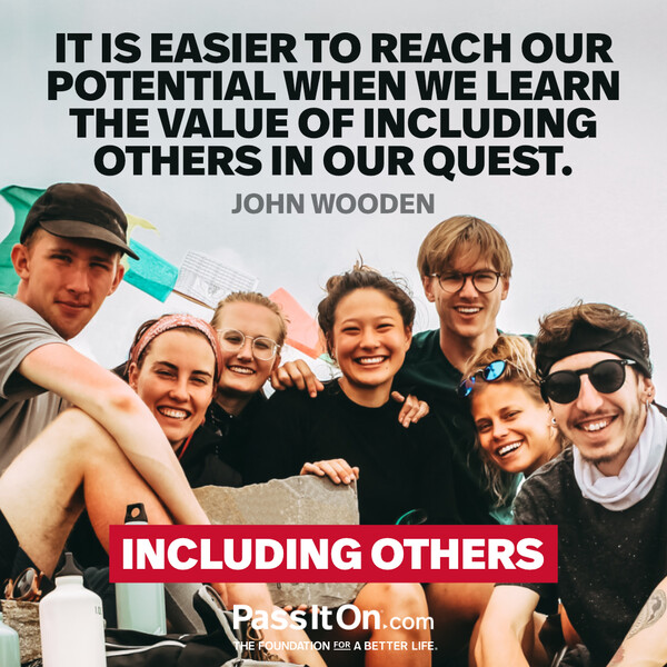 It is easier to reach our potential when we learn the value of including others in our quest. #<Author:0x00007f2b220bd980>