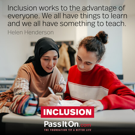 Inclusion works to the advantage of everyone. We all have things to learn and we all have something to teach. #<Author:0x00007f1ae807e608>