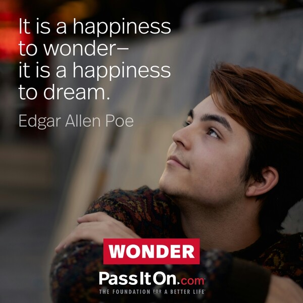 It is a happiness to wonder—it is a happiness to dream. #<Author:0x00007f2b21c21548>