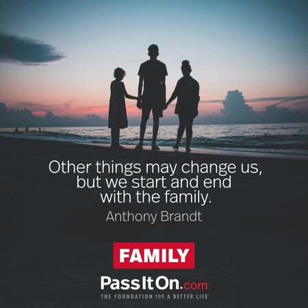 Other things may change us, but we start and end with the family.  #<Author:0x00007f1adbd91910>