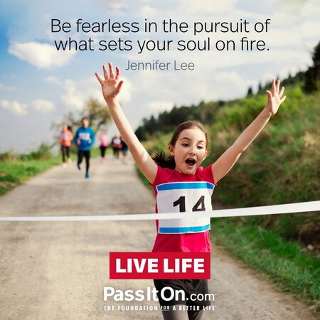 Be fearless in the pursuit of what sets your soul on fire. #<Author:0x00007f2b21ab7590>