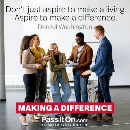Don’t just aspire to make a living. Aspire to make a difference. #<Author:0x00007f58c5ae7958>