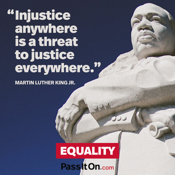 Injustice anywhere is a threat to justice everywhere. #<Author:0x00007f728a237590>