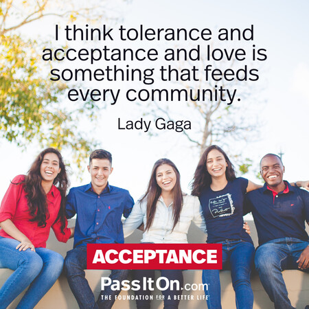 I think tolerance and acceptance and love is something that feeds every community. #<Author:0x00007f58c6c4d490>