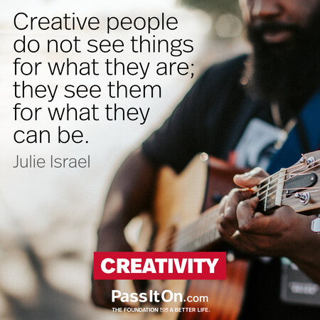 Creative people do not see things for what they are; they see them for what they can be. #<Author:0x00007f2b21bf71d0>