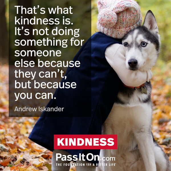 That’s what kindness is. It’s not doing something for someone else because they can’t, but because you can. #<Author:0x00007f1ae922dc00>