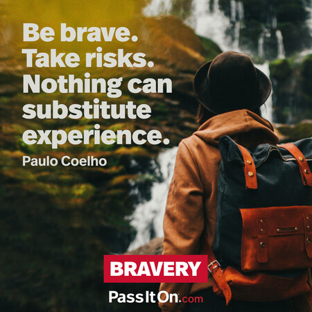 Be brave. Take risks. Nothing can substitute experience. #<Author:0x00007f58c68fe118>