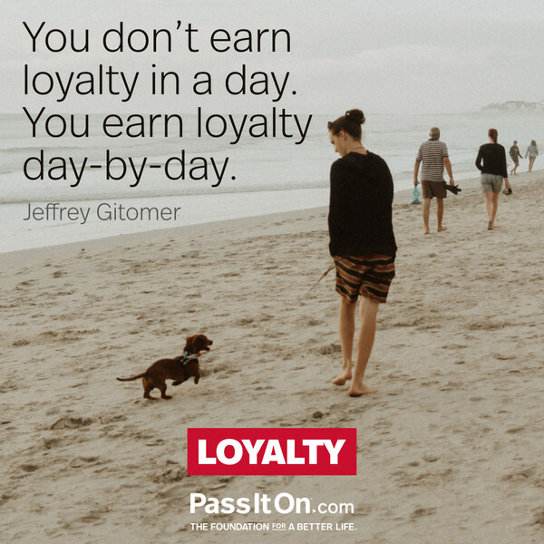 You don’t earn loyalty in a day. You earn loyalty day-by-day. #<Author:0x00007f2b21da5298>