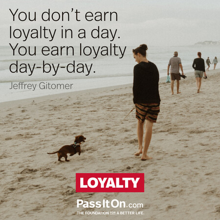 You don’t earn loyalty in a day. You earn loyalty day-by-day. #<Author:0x00007f2b21ba44d0>