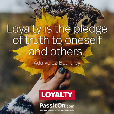 Loyalty is the pledge of truth to oneself and others. #<Author:0x00007f2b21b46ba0>