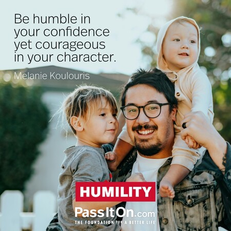 Be humble in your confidence yet courageous in your character. #<Author:0x00007f9eb02cf780>