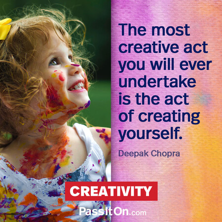 The most creative act you will ever undertake is the act of creating yourself. #<Author:0x00007f72892f6400>