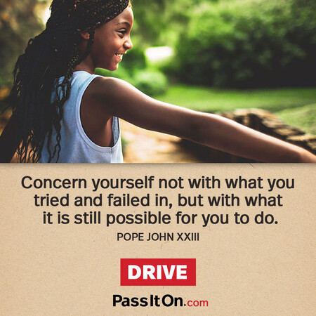 Concern yourself not with what you tried and failed in, but with what it is still possible for you to do. #<Author:0x00007f2b21b04390>