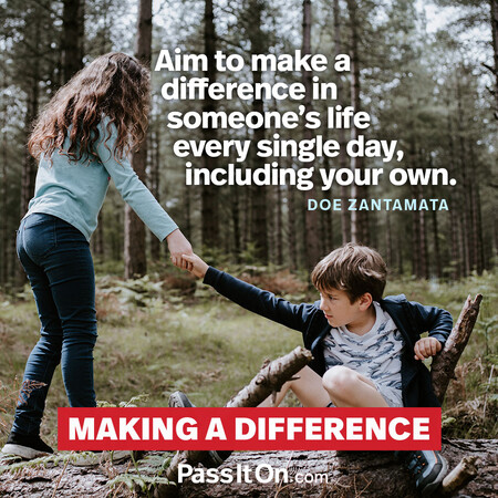 Aim to make a difference in someone’s life every single day, including your own. #<Author:0x00007f58c5a6e4e0>