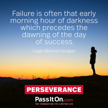 Failure is often that early morning hour of darkness which precedes the dawning of the day of success. #<Author:0x00007f728a26b908>