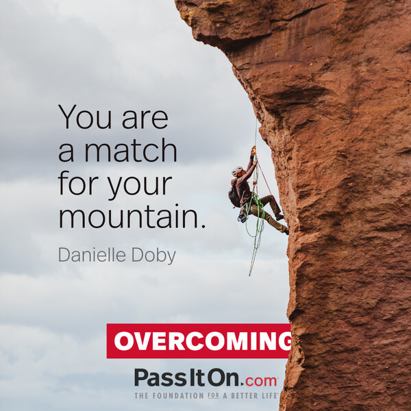 You are a match for your mountain. #<Author:0x00007f58c67c4248>