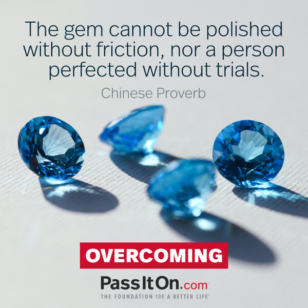 The gem cannot be polished without friction, nor a person perfected without trials.  #<Author:0x00007f58c67c3d48>