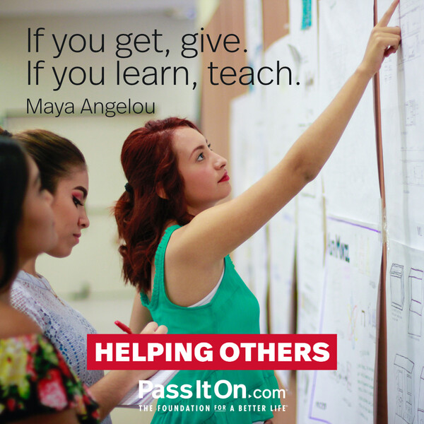 If you get, give. If you learn, teach. #<Author:0x00007f2b220d0c88>