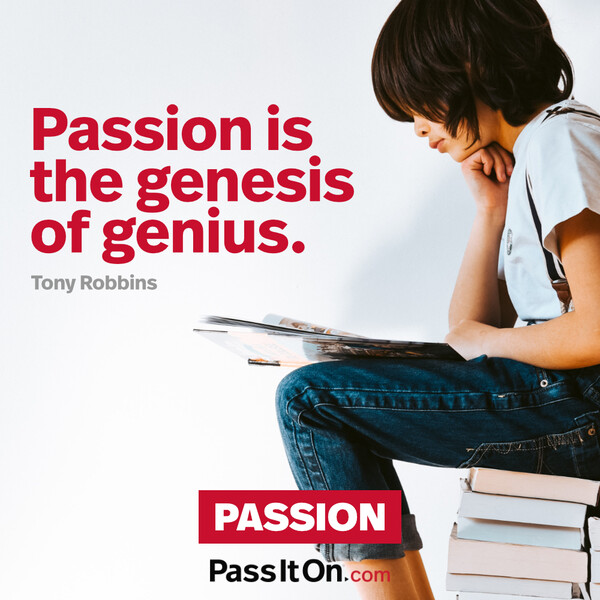 Passion is the genesis of genius. #<Author:0x00007f2b22149d90>