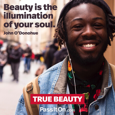 Beauty is the illumination of your soul. #<Author:0x00007f728a462d10>