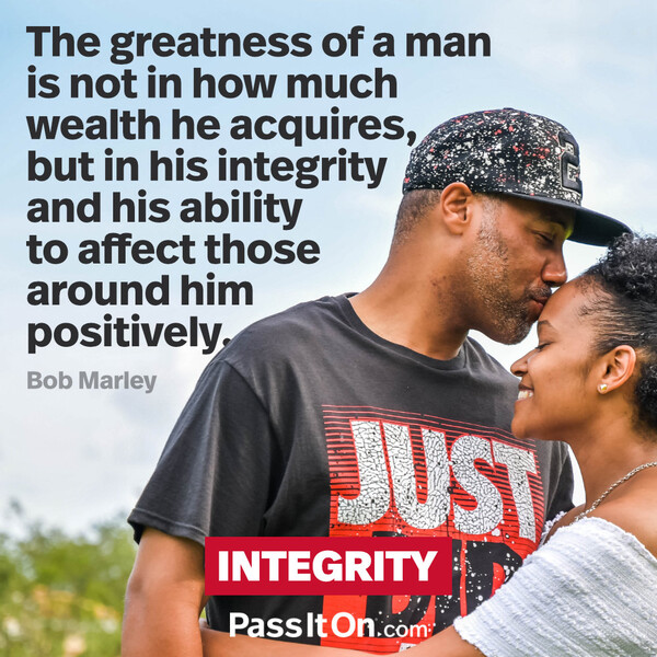 The greatness of a man is not in how much wealth he acquires, but in his integrity and his ability to affect those around him positively. #<Author:0x00007f2b21be6f60>