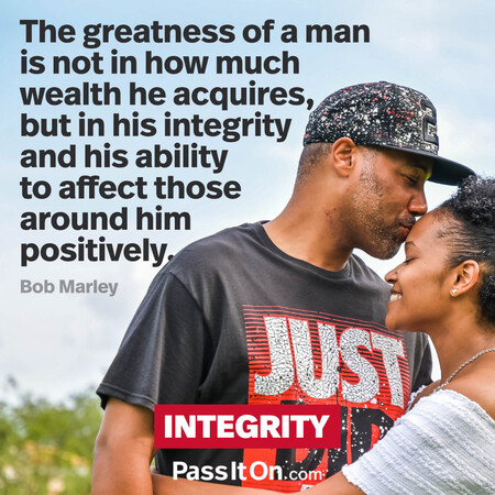 The greatness of a man is not in how much wealth he acquires, but in his integrity and his ability to affect those around him positively. #<Author:0x00007f2b22b33860>