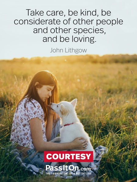 Take care, be kind, be considerate of other people and other species, and be loving. #<Author:0x00007fea8d172440>