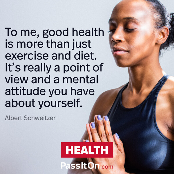 To me, good health is more than just exercise and diet. It’s really a point of view and a mental attitude you have about yourself. #<Author:0x00007f2b21b61f40>