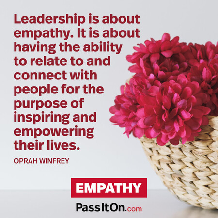 Leadership is about empathy. It is about having the ability to relate to and connect with people for the purpose of inspiring and empowering their lives. #<Author:0x00007f2b22094120>
