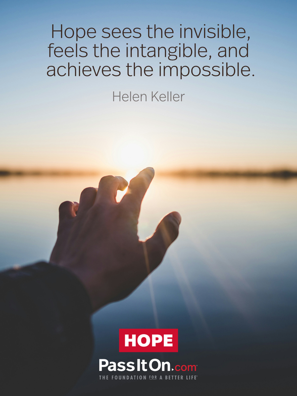 Hope sees the invisible, feels the intangible, and achieves the impossible. #<Author:0x00007f1ae9c553e0>