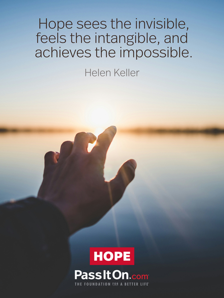 Hope sees the invisible, feels the intangible, and achieves the impossible. #<Author:0x00007f1ae8077808>