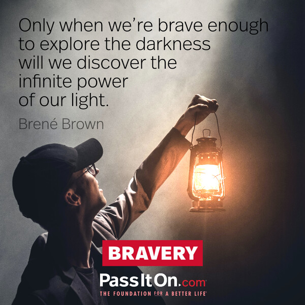 Only when we're brave enough to explore the darkness will we discover the infinite power of our light. #<Author:0x00007f2b21bca658>