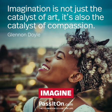 Imagination is not just the catalyst of art, it’s also the catalyst of compassion. #<Author:0x00007f1adbe01198>