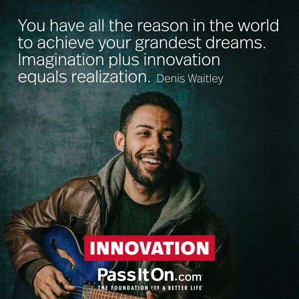 You have all the reason in the world to achieve your grandest dreams. Imagination plus innovation equals realization. #<Author:0x00007f2b21bc8218>