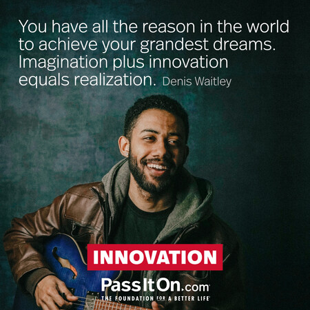 You have all the reason in the world to achieve your grandest dreams. Imagination plus innovation equals realization. #<Author:0x00007f1ae9223980>