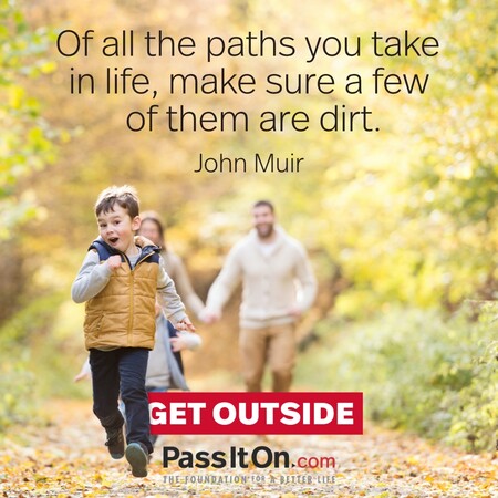 Of all the paths you take in life, make sure a few of them are dirt. #<Author:0x00007f58c6768358>