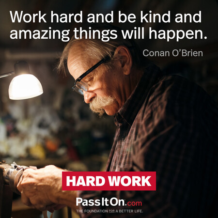 Work hard and be kind and amazing things will happen. #<Author:0x00007f58c5aab688>