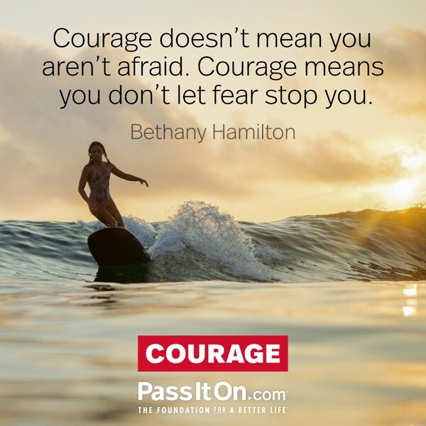 Courage doesn’t mean you aren’t afraid. Courage means you don’t let fear stop you.  #<Author:0x00007f2b221baf18>