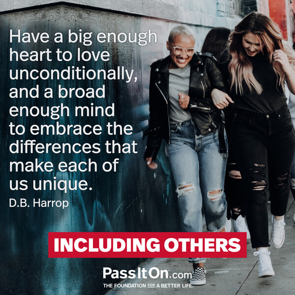 Have a big enough heart to love unconditionally, and a broad enough mind to embrace the differences that make each of us unique. #<Author:0x00007f2b220bc940>