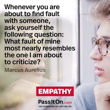 Whenever you are about to find fault with someone, ask yourself the following question: What fault of mine most nearly resembles the one I am about to criticize? #<Author:0x00007f1ae8d11050>