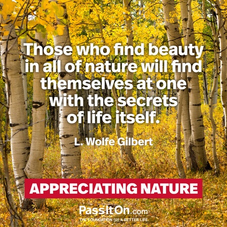 Those who find beauty in all of nature will find themselves at one with the secrets of life itself. #<Author:0x00007f2b21b3d708>